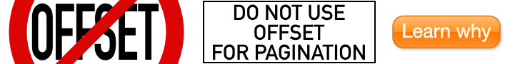 Do not use OFFSET for pagination